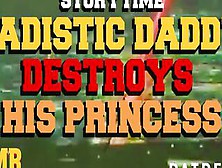 Sadistic Daddy Slowly Destroys Princess (Submissive Subscriber Story)