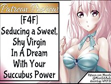 F4F Seducing A Sweet,  Shy Virgin In A Dream With Your Succubus Powers