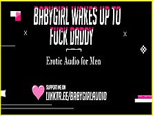 Babygirl Wakes Up To Fuck Daddy (Roleplay Erotic Audio For Guys)
