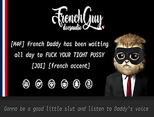[M4F] French Daddy Has Been Waiting All Day To Fuck Your Tight Twat [Erotic Audio] [French Accent]