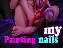 Watch Me Paint My Nails.  Feet Worship.
