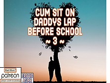 Jizz Sit On Daddys Lap Before School #3 - M4F Asmr Erotic Audio Attractive Moans Deep Voice | Moaning Moan