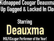 Cougar Deauxma Tied Up Gagged & Locked In Closet!