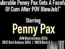 Adorable Penny Pax Gets A Facefull Of Cum After Pov Blowjob