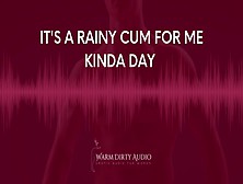Jizz For Me On A Rainy Day Fantasy (Erotic Audio For Women)