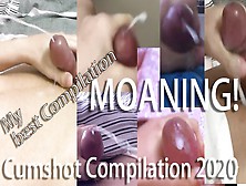 My Best Set Of Ever: Cum-Shot Compilations 2020,  Male Moaning Jerk Off Compilations.  Cumpilation.