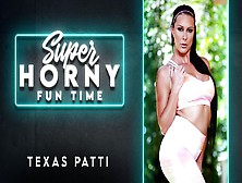 Texas Patti In Texas Patti - Super Horny Fun Time