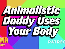 Animalistic Daddy Uses Submissive Slut's Body (Intense Bdsm Audio Roleplay)
