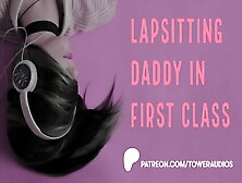 Lapsitting Daddy In First Class (Erotic Audio For Women) (Audioporn)