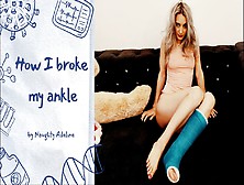 How I Broke My Ankle,  By Slutty Adeline