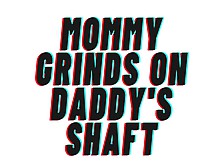 Audio Roleplay: Mommy Grinds Her Clit To Climax On Daddy's Wide Penis
