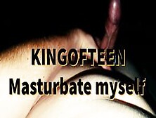 Kingofteen Masturbate Myself,  Home Alone Cock