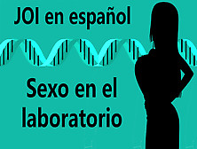 Spanish Erotic Joi - Sexo En El Laboratorio.