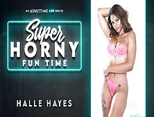 Halle Hayes In Halle Hayes - Super Horny Fun Time