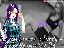Your Yoga Instructor Is Secretly An Adorable,  Submissive Slut - Audio Roleplay
