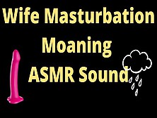 Asmr Moaning Sound Masturbate In A Rainy Day,  Home Alone,  Ex-Wife With Gigantic Titties,  Try Not To Spunk