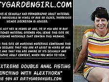 Dirtygardengirl Extreme Double Anal Fisting & Punching With Alexthorn