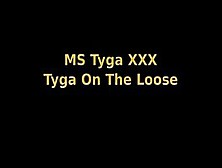 Ms Tyga On The Loose