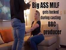 Huge Bum Milf Gets Pounded Duirng Porn Casting By Bbc Producer