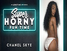Chanel Skye In Chanel Skye - Super Horny Fun Time