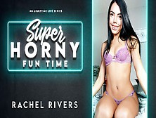 Rachel Rivers In Rachel Rivers - Super Horny Fun Time