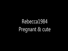 Rebecca1984 Pregnant & Cute Part 1
