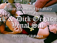 Granny Superior Nun Mary Carmen's Lick & Dick Orgasmic Venal Sin 08272023 Cams24