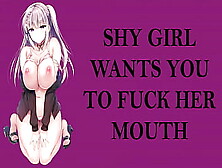 Shy Lady Wants You To Fuck Her Mouth - Sneak Peek