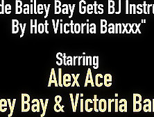 Blonde Bailey Bay Gets Bj Instruction By Hot Victoria Banxxx
