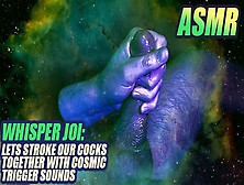 (Asmr Whisper Joi) Stroke Your Schlong With A Straight Dude With Cosmic Trigger Sounds / Male Solo