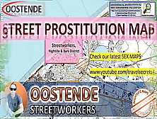 Oostende,  Belgium,  Sex Map,  Street Prostitution Map,  Public,  Outdoor,  Real,  Reality,  Massage Parlours,  Brothels,  Bitches,  Oral S