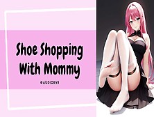 Shoe Shopping With Stepmommy | Gentle Femdom Feet Asmr Audio Roleplay