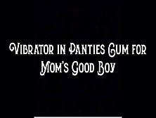 Vibrator In Panties Cum For Step-Momâ€™S Good Boy
