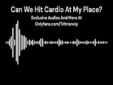 Can We Hit Cardio At My Place? (Erotic Audio For Woman)