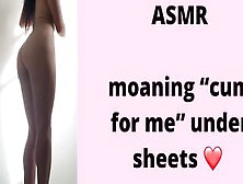 Asmr: Groaning “Cum For Me” Under Sheets