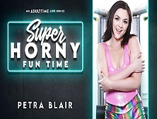 Petra Blair In Petra Blair - Super Horny Fun Time