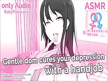Asmr Roleplay Gentle Dom Cures Your Depression With A Handjob (Only Audio)