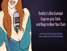 Daddy's Cumslut Gags On Your Cock & Begs To Wear Your Cum - Erotic Audio