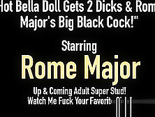 Hot Bella Doll Gets 2 Dicks & Rome Major's Big Black Cock!