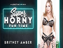 Britney Amber In Britney Amber - Super Horny Fun Time