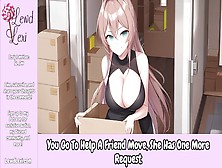 You Go To Help A Friend Move,  She Has 1 More Request [Erotic Audio Only][Moving Friends To Lovers]