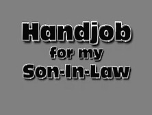 Handjob For My Son In Law