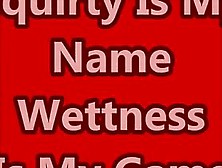 Squirty Is My Name Wettness Is My Gaame