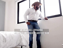 Mexican Bull Fernando Is Milked And Edged By Another Man