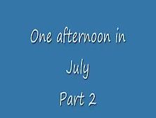 One Afternoon In July - Part Two