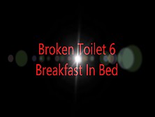 Broken Toilet 6 Breakfast In Bed Sd
