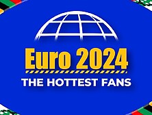 The Hottest Fans.  Euro 2024