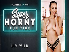 Liv Wild In Liv Wild - Super Horny Fun Time