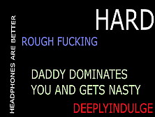 Hard Rough Dirty Nasty Hardcore Intense Fucking (Audio Only) Getting Roughed Up And Fucked Hard Daddy Fucks You