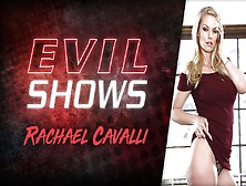Evil Shows - Rachael Cavalli,  Scene #01